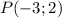 P(-3; 2)