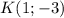 K(1; -3)