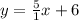 y=\frac{5}{1} x+6