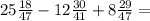 25 \frac{18}{47} - 12 \frac{30}{41} + 8 \frac{29}{47} =