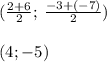 ( \frac{2 + 6}{2} ; \: \frac{ - 3 + ( - 7)}{2} ) \\ \\ (4 ; - 5)