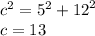 {c}^{2} = {5}^{2} + {12}^{2} \\ c = 13