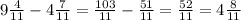 9\frac{4}{11} - 4\frac{7}{11} = \frac{103}{11} - \frac{51}{11} = \frac{52}{11} = 4\frac{8}{11}