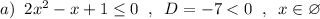 a)\; \; 2x^2-x+1\leq 0\; \; ,\; \; D=-7