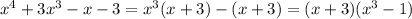 x^{4}+3x^{3}-x-3= x^{3}(x+3)-(x+3)= (x+3)(x^{3}-1)