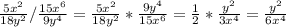 \frac{5x^{2} }{18y^{2} } / \frac{15x^{6} }{9y^{4} } = \frac{5x^{2} }{18y^{2} } * \frac{9y^{4}} {15x^{6} } } = \frac{1}{2} * \frac{y^{2} }{3x^{4} } = \frac{y^{2} }{6x^{4}}