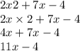 2x 2 + 7x - 4 \\ 2x \times 2 + 7x - 4 \\ 4x + 7x - 4 \\ 11x - 4