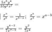 \frac{5x^3y^4}{35y^2x^7} = \\\\\big| \: \frac{x^a}{x^b}=\frac{1}{x^{b-a}}; \:\: \frac{x^a}{x^b}=x^{a-b}\\\\=\frac{y^{4-2}}{7x^{7-3}} = \frac{y^2}{7x^4}