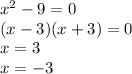 {x}^{2} - 9 = 0 \\ (x - 3)(x + 3) = 0 \\ x = 3 \\ x = - 3