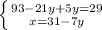 \left \{ {{93-21y+5y=29} \atop {x=31-7y}} \right.