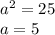 a^{2}=25\\a=5\\