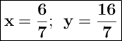 \Large { \boxed { \bold { x=\dfrac{6}{7}; \: \: y=\dfrac{16}{7}}}}