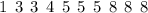 1 \: \:3 \: \: 3 \: \: 4 \: \: 5 \: \:5 \: \:5 \: \: 8 \: \: 8 \: \: 8