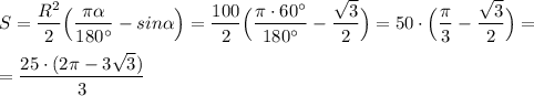 S=\dfrac{R^2}{2}\Big (\dfrac{\pi \alpha}{180^\circ }-sin\alpha \Big)=\dfrac{100}{2}\Big(\dfrac{\pi \cdot 60^\circ }{180^\circ}-\dfrac{\sqrt3}{2}\Big)=50\cdot \Big(\dfrac{\pi}{3}-\dfrac{\sqrt3}{2}\Big)=\\\\=\dfrac{25\cdot (2\pi -3\sqrt3)}{3}