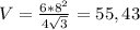 V=\frac{6*8^{2} }{4\sqrt{3} } =55,43