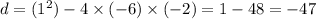 d = ( { 1}^{2} ) - 4 \times( - 6) \times ( - 2) = 1 - 48 = - 47