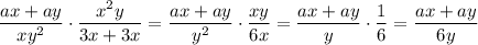 \dfrac{ax+ay}{xy^2}\cdot\dfrac{x^2y}{3x+3x}=\dfrac{ax+ay}{y^2}\cdot\dfrac{xy}{6x}=\dfrac{ax+ay}{y}\cdot\dfrac{1}{6}=\dfrac{ax+ay}{6y}