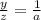 \frac{y}{z}=\frac{1}{a}