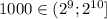 1000\in (2^9;2^{10}]