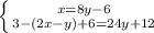 \left \{ {{x=8y-6} \atop {3-(2x-y)+6=24y+12}} \right.