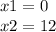 x1 =0 \\ x2 = 12