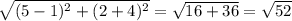 \sqrt{(5-1)^{2}+(2+4)^{2} } =\sqrt{16+36}=\sqrt{52}