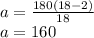 a = \frac{180(18-2)}{18}\\a = 160