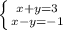 \left \{ {{x + y=3} \atop {x - y = -1}} \right.