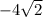 - 4 \sqrt{2}