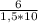 \frac{6}{1,5*10}