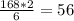 \frac{168 * 2}{6} = 56