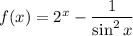 f(x) = 2^{x} - \dfrac{1}{\sin^{2}x}