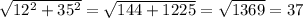 \sqrt{12^{2}+35^{2} } =\sqrt{144+1225} =\sqrt{1369} =37