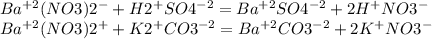 Ba^{+2} (NO3)2^{-}+H2^{+}SO4^{-2}= Ba^{+2}SO4^{-2} + 2H^{+}NO3 ^{-}\\ Ba^{+2}(NO3)2^{+}+K2^{+}CO3^{-2}= Ba^{+2}CO3^{-2} + 2K^{+}NO3^{-}