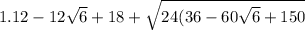 1. 12-12\sqrt{6} +18+\sqrt{24(36-60\sqrt{6}+150 }