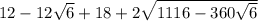 12-12\sqrt{6}+18+2\sqrt{1116-360\sqrt{6} }