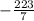 -\frac{223}{7}