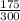 \frac{175}{300}