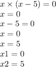 x \times (x - 5) = 0 \\ x = 0 \\ x - 5 = 0 \\ x = 0 \\ x = 5 \\ x {1} = 0 \\ x {2} = 5