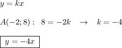 y=kx\\\\A(-2;8):\; \; 8=-2k\; \; \; \to \; \; \; k=-4\\\\\boxed {\; y=-4x\; }