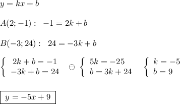 y=kx+b\\\\A(2;-1):\; \; -1=2k+b\\\\B(-3;24):\; \; 24=-3k+b\\\\\left\{\begin{array}{c}2k+b=-1\\-3k+b=24\end{array}\right\; \ominus \; \left\{\begin{array}{l}5k=-25\\b=3k+24\end{array}\right\; \; \left\{\begin{array}{l}k=-5\\b=9\end{array}\right\\\\\\\boxed {\; y=-5x+9\; }