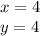 x = 4 \\ y = 4