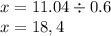 x = 11.04 \div 0.6 \\ x = 18, 4