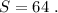 S=64\ .