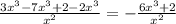 \frac{3 {x}^{3} - {7x}^{3} + 2 - 2 {x}^{3} }{ {x}^{2} } = - \frac{6 {x}^{3} + 2}{ {x}^{2} }