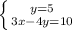 \left \{ {{y=5} \atop {3x-4y=10}} \right.