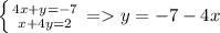 \left \{ {{4x+y=-7} \atop {x+4y=2}} \right. = y=-7-4x