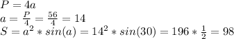 P=4a\\a=\frac{P}{4} =\frac{56}{4} =14\\S=a^{2} *sin(a)=14^{2} *sin(30)=196* \frac{1}{2}= 98