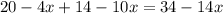 20 - 4x + 14 - 10x = 34 - 14x