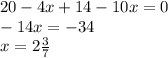 20-4x+14-10x=0\\-14x=-34\\x=2 \frac{3}{7}